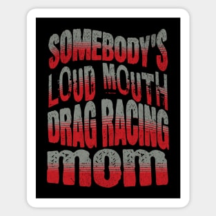 Somebody's Loud Mouth Drag Racing Mom Funny Sticker